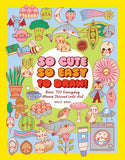 Illustrated book cover with various cute drawings and text 'So Cute So Easy To Draw!' on a yellow background.